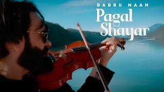 Pagal Shayar (Full Song) Babbu Maan | New Punjabi Songs 2022