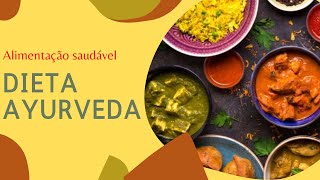 Dieta Ayurveda | benefcios Ayurveda |   alimentao |Pitta e Vatta | sade #natureesaude