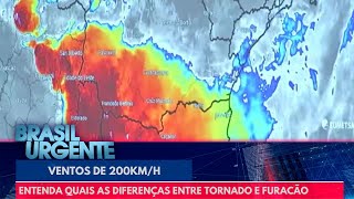 Entenda quais as diferenças entre tornado e furacão | Brasil Urgente