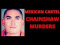 MEXICAN CARTEL CHAINSAW MURDERS
