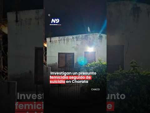 PRESUNTO FEMICIDIO SEGUIDO DE SUICIDIO EN CHARATA: “LOS DOS SE ENCONTRABAN CON UN IMPACTO DE BALA”