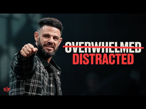 You’re Not Overwhelmed. You’re Distracted. | Steven Furtick