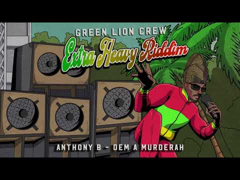 Anthony B & Green Lion Crew - 'Dem a Murderah' (Extra Heavy Riddim)