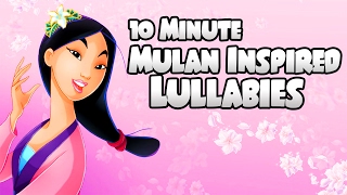 ❤ 10 MINUTE ❤ Mulan Disney Inspired Lullabies for Babies to go to Sleep Music - Songs to go to sleep