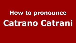 How to pronounce Catrano Catrani