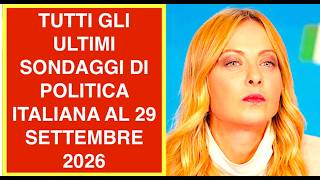 TUTTI GLI ULTIMI SONDAGGI DI POLITICA ITALIANA AL 29 SETTEMBRE 2026