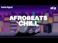 Chill Afrobeats Mix 2024 2Hrs Best Of Alte Afro Soul 2024