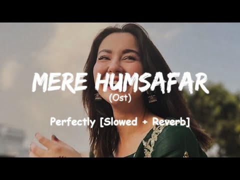 Mere Humsafar Ost | [Slowed + Reverb] | Amanat Ali | #merehumsafar #slowed #lofi #slowedandreverb