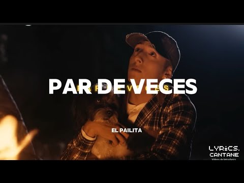 par de veces, pailita (letra/lyrics)