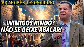 Pr Moisés Leopoldino: INIMIGOS RINDO? NÃO SE DEIXE ABALAR, DEUS ESTÁ COM VOCÊ! - Pregação Evangélica