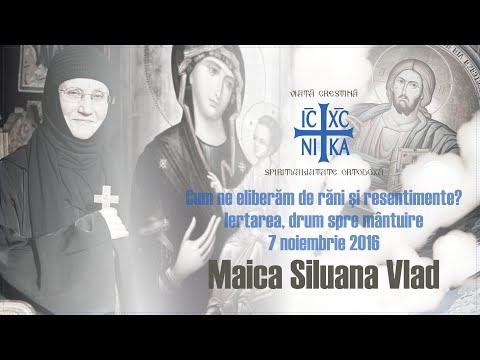 Maica Siluana Vlad - Cum ne eliberăm de răni și resentimente? Iertarea, drum spre mântuire!  2016