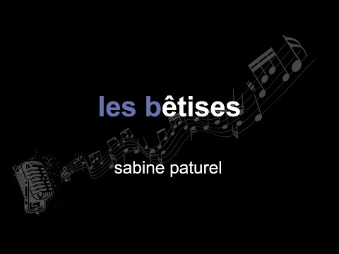 sabine paturel | les bêtises | lyrics | paroles | letra |