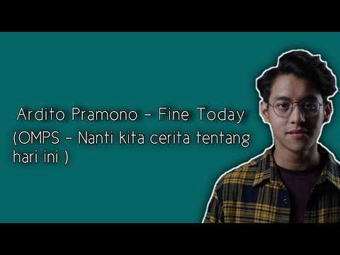 FINE TODAY - ARDHITO PRAMONO ( OMPS - Nanti Kita Cerita Tentang Hari Ini ) || Lirik Musik Video