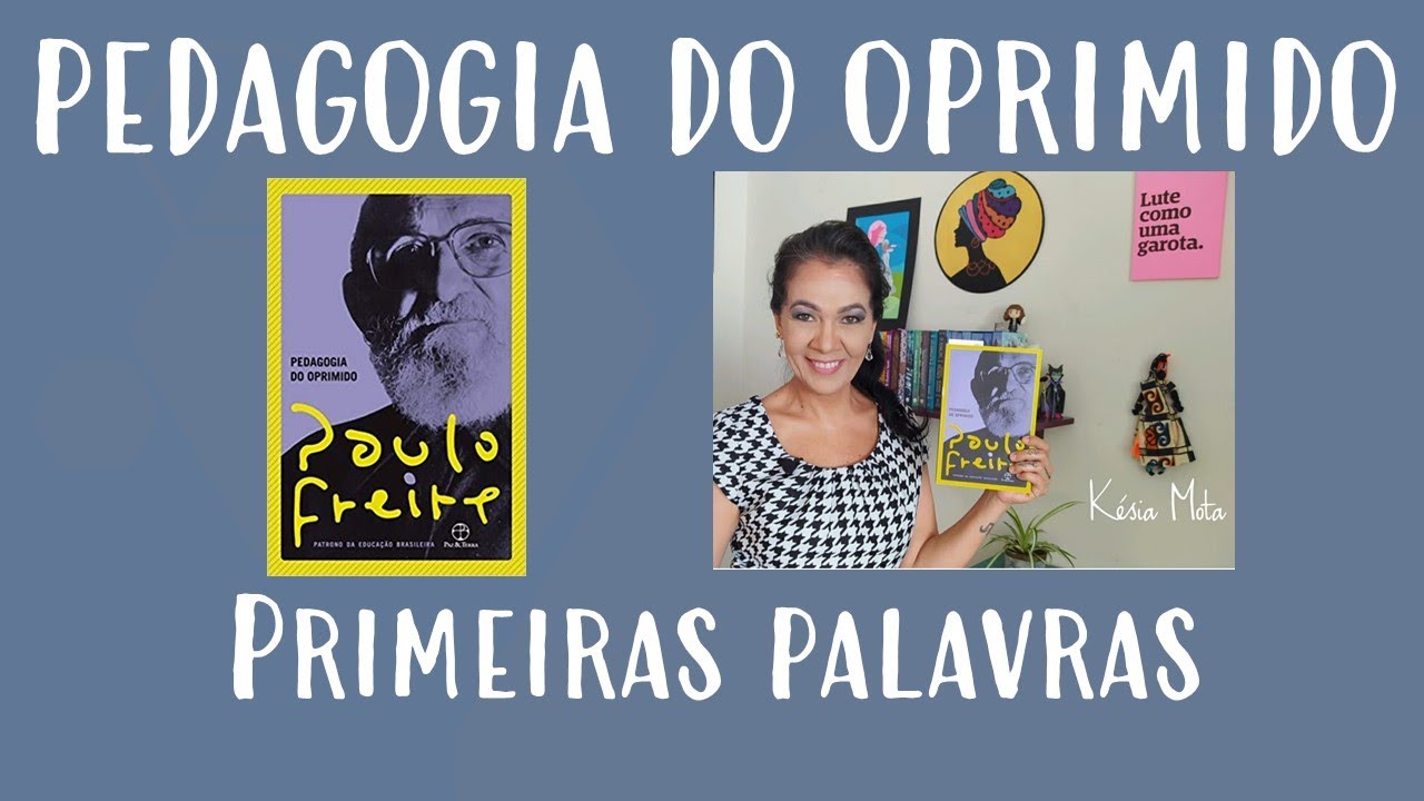 1. PEDAGOGIA DO OPRIMIDO, de Paulo Freire. Primeiras palavras.