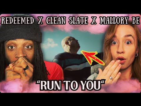 Redeemed X Clean Slate X Mallory Be - RUN TO YOU | REACTION