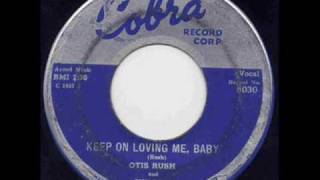 Otis Rush - Keep on Loving Me Baby.
