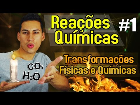 REAÇÕES QUÍMICAS #1 Transformações Físicas e Químicas