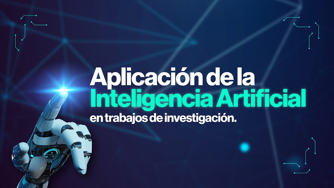 Aplicación de la Inteligencia Artificial en Trabajos de Investigación | Webinar 01