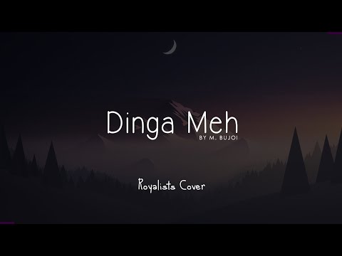 Dinga Meh - M. Bujoi (Royalists Cover)