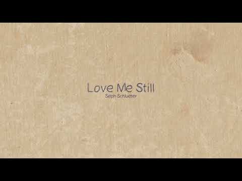Seph Schlueter - Love Me Still (Official Audio)