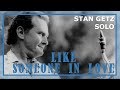 Like Someone In Love – Stan Getz Solo