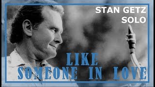 Like Someone In Love – Stan Getz Solo