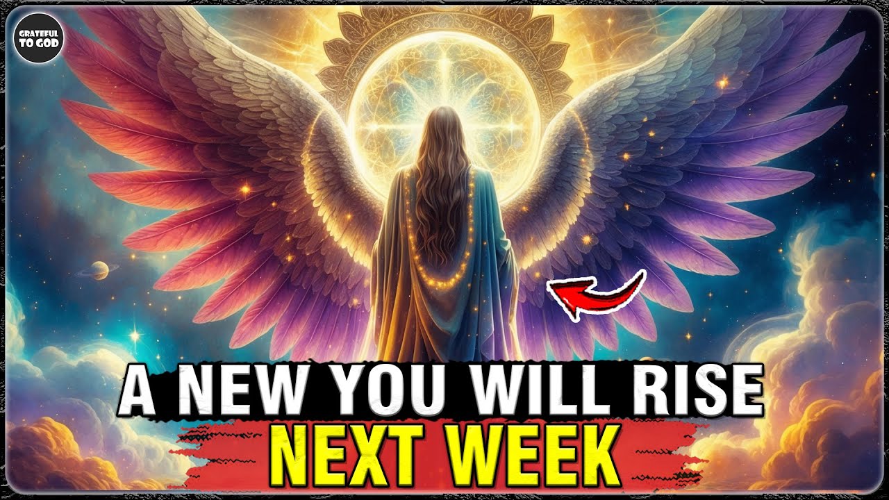 God's Chosen Ones, By Next Week – A New You Will Rise | GRATEFUL TO GOD