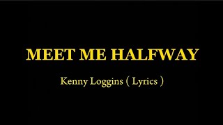 MEET ME HALFWAY by: Kenny Loggins ( Lyrics )