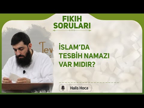 İslam’da tesbih namazı var mıdır? Halis Bayancuk Hoca
