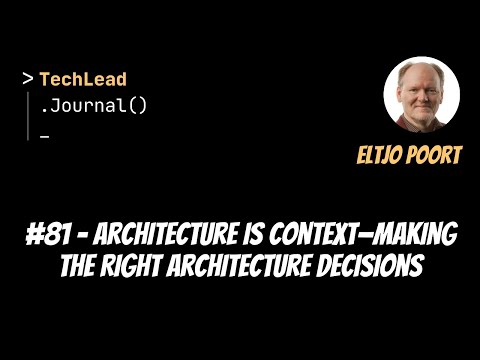 #81 - Architecture Is Context—Making the Right Architecture Decisions - Eltjo Poort
