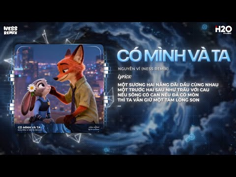 Có Mình Và Ta Remix (Bản Hot Tiktok) - Nguyễn Vĩ x Ness ♫ Một Sương Hai Nắng Dãi Dầu Cùng Nhau Remix