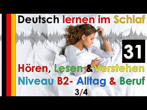 , title : 'Deutsch lernen im Schlaf & Hören  Lesen und Verstehen Niveau B2 - Alltag und Beruf - 3 /4 - 31'