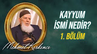 Mehmed Kırkıncı - Kayyum İsmi Nedir, Varlıktaki Tecellisi Nasıldır? - 1