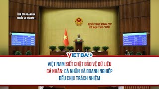 Việt Nam siết chặt bảo vệ dữ liệu cá nhân: Cá nhân và doanh nghiệp đều chịu trách nhiệm
