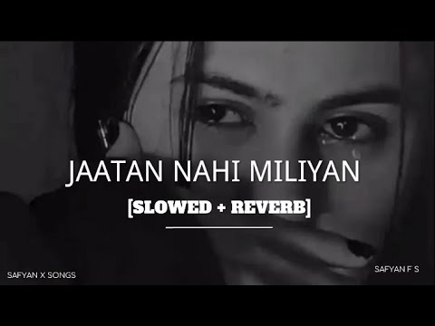 Jaatan Nahi Milian (Slowed + Reverb) Rooh Khan | Safyan F S 