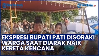 Ekspresi Bupati Pati Disoraki 'Huu' Warga saat Diarak Naik Kereta Kencana di Kirab Budaya