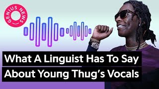 A Linguist Breaks Down Young Thug&#39;s Vocal Style | Genius News