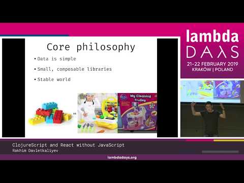 Rakhim Davletkaliyev - ClojureScript and React without JavaScript | Lambda Days 2019