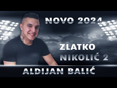 Aldijan Balić - Zlatko Nikolić 2 (Novo 2024)