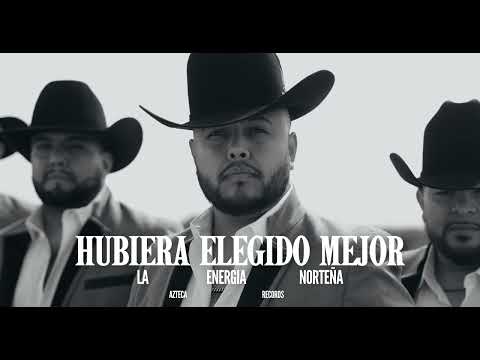 La Energía Norteña - Hubiera Elegido Mejor (Video Oficial)