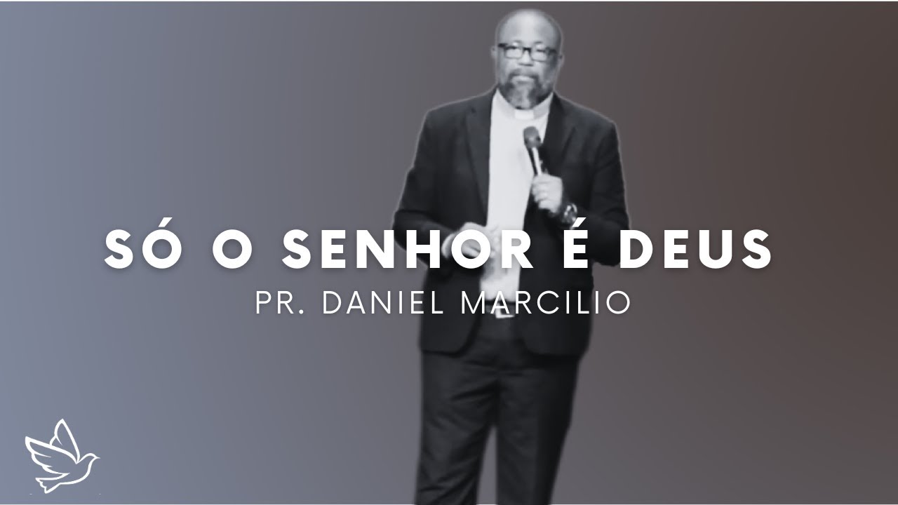 Só o Senhor é Deus | Pr. Daniel Marcilio