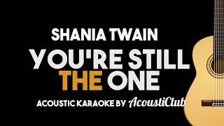 Shania Twain - You&#39;re Still The One (Acoustic Guitar Karaoke Version)