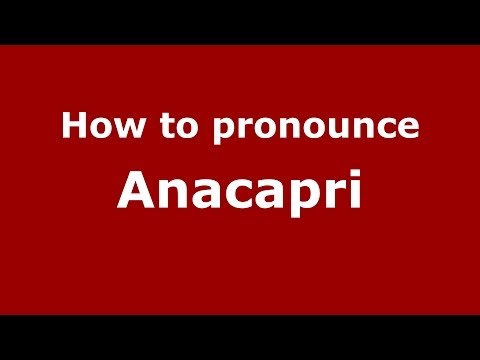 How to pronounce Anacapri (Italian/Italy) - PronounceNames.com