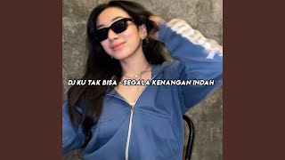 Download lagu DJ Ku Tak Bisa - Segala Kenangan Indah mp3