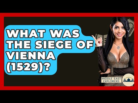 What Was The Siege Of Vienna (1529)? - Middle East Explorers