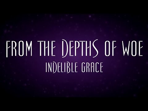 From The Depths Of Woe - Indelible Grace