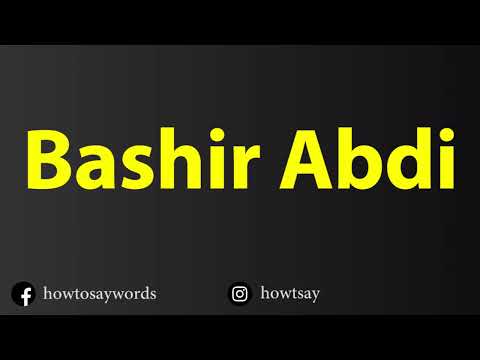 How To Pronounce Bashir Abdi