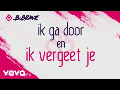 B-Brave - Ik Vergeet Je (Lyric Video)