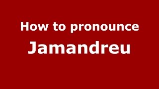 How to pronounce Jamandreu