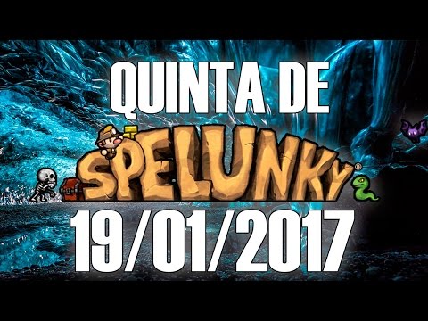 Quinta de Spelunky (19/01/2017) - O antepenúltimo (Parte 2 de 2)